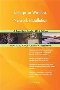 Enterprise Wireless Network Installation A Complete Guide - 2019 Edition