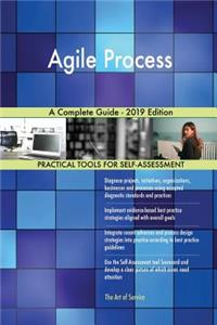 Agile Process A Complete Guide - 2019 Edition