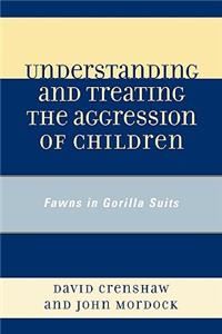 Understanding and Treating the Aggression of Children