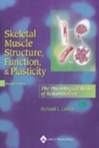 Skeletal Muscle Structure, Function and Plasticity: The Physiological Basis of Rehabilitation