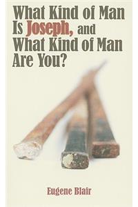 What Kind of Man Is Joseph, and What Kind of Man Are You?