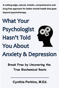 What Your Psychologist Hasn't Told You about Anxiety & Depression