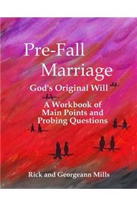 Pre-Fall Marriage God's Original Will - A Workbook of Main Points and Probing Questions