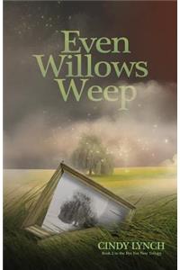 Even Willows Weep
