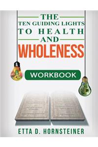 Ten Guiding Lights to Health and Wholeness Workbook