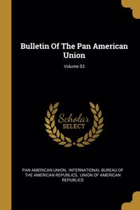 Bulletin Of The Pan American Union; Volume 53