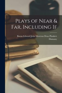 Plays of Near & Far, Including If
