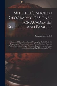 Mitchell's Ancient Geography, Designed for Academies, Schools, and Families