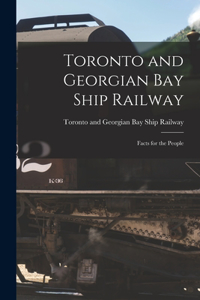 Toronto and Georgian Bay Ship Railway [microform]