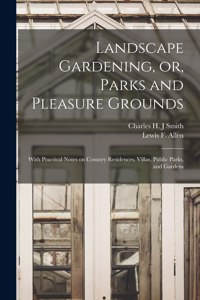 Landscape Gardening, or, Parks and Pleasure Grounds