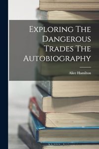 Exploring The Dangerous Trades The Autobiography