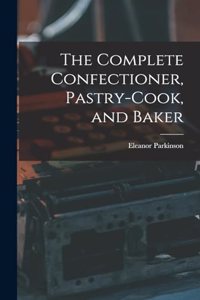 Complete Confectioner, Pastry-cook, and Baker
