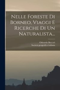 Nelle Foreste Di Borneo, Viaggi E Ricerche Di Un Naturalista...