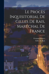 Procès Inquisitorial de Gilles de Rais, Maréchal de France