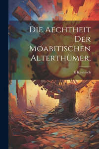 Aechtheit der moabitischen Alterthümer;