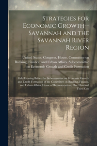 Strategies for Economic Growth--Savannah and the Savannah River Region