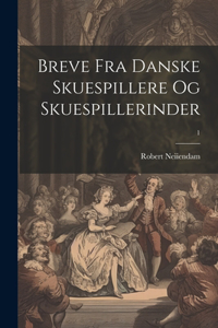 Breve fra danske Skuespillere og Skuespillerinder; 1