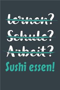 lernen? Schule? Arbeit? Sushi essen!