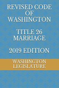 Revised Code of Washington Title 26 Marriage 2019 Edition
