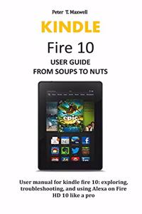 KINDLE Fire 10 USER GUIDE FROM SOUPS TO NUTS