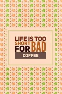 Life is Too Short for Bad Coffee