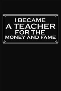 I Became A Teacher For The Money And Fame