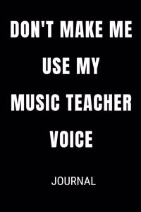 Don't Make Me Use My Music Teacher Voice Journal