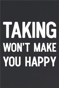 Taking Won't Make You Happy