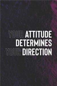 Your Attitude Determines Your Directions