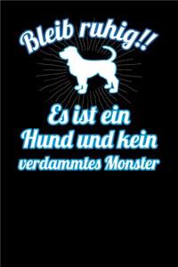 Bleib ruhig!! Es ist ein Hund und kein verdammtes Monster