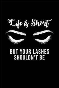Life Is Short But Your Lashes Shouldn't Be