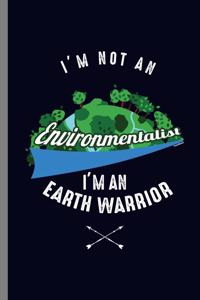 I'm not an Environmentalist I'm an Earth Warrior