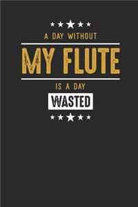 A Day Without My Flute Is A Day Wasted