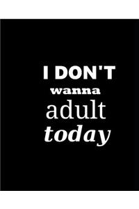 School Composition Book I Don't Wanna Adult Today