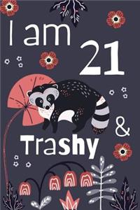 I Am 21 and Trashy