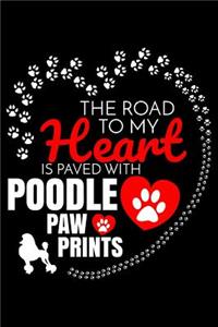 The Road To My Heart Is Paved With Poodle Paw Prints