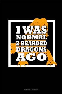 I Was Normal 2 Bearded Dragons Ago: Mileage Log Book