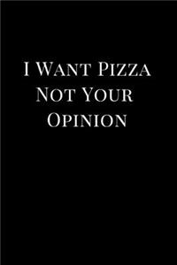 I Want Pizza Not Your Opinion