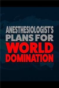 Anesthesiologist's Plans for World Domination
