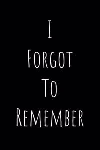 I Forgot to Remember