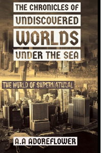 Chronicles Of Undiscovered Worlds Under The Sea