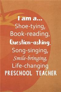 I Am A... Shoe-tying, Book-reading, Question-asking, Song-singing, Smile-bringing, Life-changing Preschool Teacher