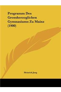 Programm Des Grossherzoglichen Gymnasiums Zu Mainz (1900)