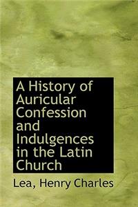 A History of Auricular Confession and Indulgences in the Latin Church