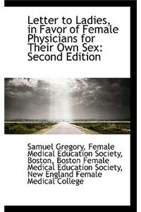 Letter to Ladies, in Favor of Female Physicians for Their Own Sex