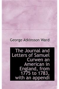 The Journal and Letters of Samuel Curwen an American in England, from 1775 to 1783, with an Appendi