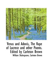 Venus and Adonis, the Rape of Lucrece and Other Poems. Edited by Carleton Brown