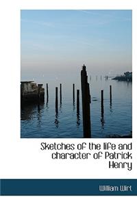 Sketches of the Life and Character of Patrick Henry