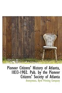 Pioneer Citizens' History of Atlanta, 1833-1902. Pub. by the Pioneer Citizens' Society of Atlanta