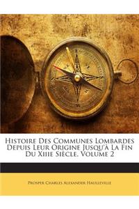 Histoire Des Communes Lombardes Depuis Leur Origine Jusqu'à La Fin Du Xiiie Siècle, Volume 2